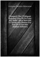 I Raporti Che I Poligoni Regolari Uno Di Un Lato Più Dello' Altro Inscritti E Circoscritti Hanno Fra Essi Ed Il Cerchio (Italian Edition)