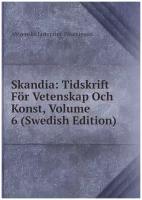 Skandia: Tidskrift För Vetenskap Och Konst, Volume 6 (Swedish Edition)