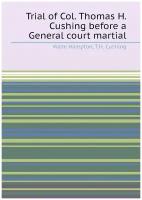 Trial of Col. Thomas H. Cushing before a General court martial