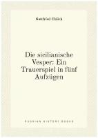 Die sicilianische Vesper: Ein Trauerspiel in fünf Aufzügen