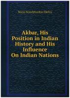 Akbar, His Position in Indian History and His Influence On Indian Nations