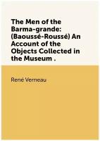 The Men of the Barma-grande: (Baoussé-Roussé) An Account of the Objects Collected in the Museum