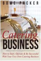 Catering Business. How to Start, Operate & Be Successful with Your Very Own Catering Business