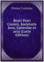 Beati Petri Canisii, Societatis Iesu, Epistulae et acta (Latin Edition)