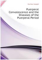 Puerperal Convalescence and the Diseases of the Puerperal Period