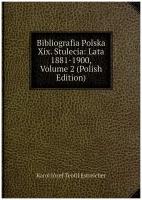 Bibliografia Polska Xix. Stulecia: Lata 1881-1900, Volume 2 (Polish Edition)