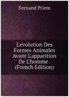 L'evolution Des Formes Animales Avant L'apparition De L'homme . (French Edition)