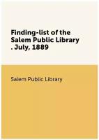 Finding-list of the Salem Public Library . July, 1889