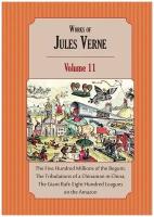 Works of Jules Verne. Volume 11: The Five Hundred Millions of the Begum; The Tribulations of a Chinaman in China; The Giant Raft