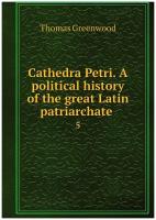 Cathedra Petri. A political history of the great Latin patriarchate . 5