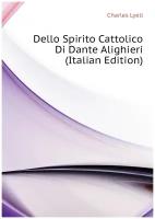 Dello Spirito Cattolico Di Dante Alighieri (Italian Edition)