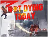 Not Dying Today