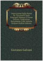 Osservazioni Sulla Poesia De' Trovatori E Sulle Principali Maniere E Forme Di Essa: Confrontate Brevemente Colle Antiche Italiane (Italian Edition)