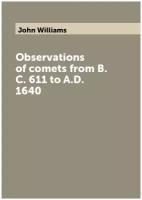 Observations of comets from B.C. 611 to A.D. 1640