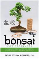 Bonsai for Beginners. Your Daily Guide for Bonsai Tree Care, Selection, Growing, Tools and Fundamental Bonsai Basics