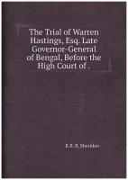The Trial of Warren Hastings, Esq. Late Governor-General of Bengal, Before the High Court of
