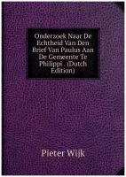 Onderzoek Naar De Echtheid Van Den Brief Van Paulus Aan De Gemeente Te Philippi . (Dutch Edition)