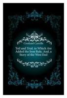 Crosland Camilla. Toil and Trial. to Which Are Added the Iron Rule, And, a Story of the West End. -