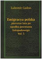 Emigracya polska; pierwsze lata po upadku powstania listopadowego. Vol. 3