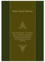 Petri Pauli Dobree . Adversaria, Ed. J. Scholefield. Et Lexicon Rhetoricum Cantabrigiense, and Miscellaneous Notes On Inscriptions (French Edition)