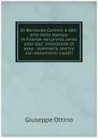 Di Bernardo Cennini e dell' arte della stampa in Firenze nei primo cento anni dall' invenzione di essa: sommario storico con documenti inediti