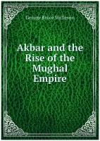 Akbar and the Rise of the Mughal Empire