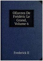 OEuvres De Frédéric Le Grand, Volume 6