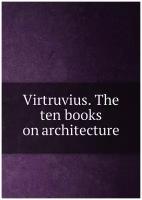 Virtruvius. The ten books on architecture