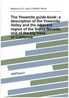 The Yosemite guide-book: a description of the Yosemite Valley and the adjacent region of the Sierra Nevada, and of the big trees of California