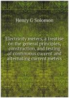 Electricity meters, a treatise on the general principles, construction, and testing of continuous current and alternating current meters