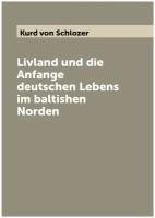 Livland und die Anfange deutschen Lebens im baltishen Norden