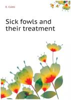 Sick fowls and their treatment