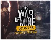 This War of Mine: Stories - Fathers Promise DLC