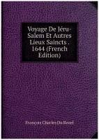 Voyage De Jéru-Salem Et Autres Lieux Saincts . 1644 (French Edition)