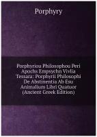 Porphyriou Philosophou Peri Apochs Empsychn Vivlia Tessara: Porphyrii Philosophi De Abstinentia Ab Esu Animalium Libri Quatuor (Ancient Greek Edition)