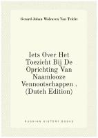 Iets Over Het Toezicht Bij De Oprichting Van Naamlooze Vennootschappen . (Dutch Edition)