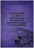 Commentaria in 4 Libros Sententiarum Magistri Petri Lombardi, Volumes 3-4 (Latin Edition)