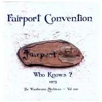 Fairport Convention - Who Knows? (1975 The Woodworm Archives - Vol. One)