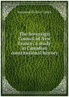 The Sovereign Council of New France; a study in Canadian constitutional history