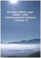 Swenska folkets sago-häfder: eller Fäderneslandets historia ., Volume 11