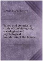 Taboo and genetics; a study of the biological, sociological and psychological foundation of the family