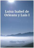 Luisa Isabel de Orleans y Luis I