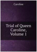 Trial of Queen Caroline, Volume 1