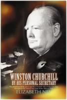 Winston Churchill by His Personal Secretary. Recollections of the Great Man by a Woman Who Worked for Him