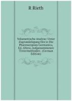 Volumetrische Analyse: Unter Zugrundelegung Der in Die Pharmacopoea Germanica, Ed. Altera, Aufgenommenen Titriermethoden . (German Edition)
