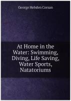 At Home in the Water: Swimming, Diving, Life Saving, Water Sports, Natatoriums