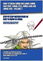How to Draw Anime Including Anime Anatomy, Anime Eyes, Anime Hair and Anime Kids - Volume 2. Step by Step Instructions on How to Draw 20 Anime