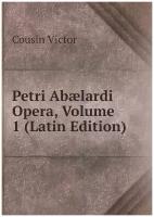 Petri Abælardi Opera, Volume 1 (Latin Edition)