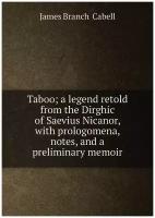 Taboo; a legend retold from the Dirghic of Saevius Nicanor, with prologomena, notes, and a preliminary memoir