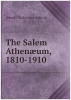 The Salem Athenæum, 1810-1910